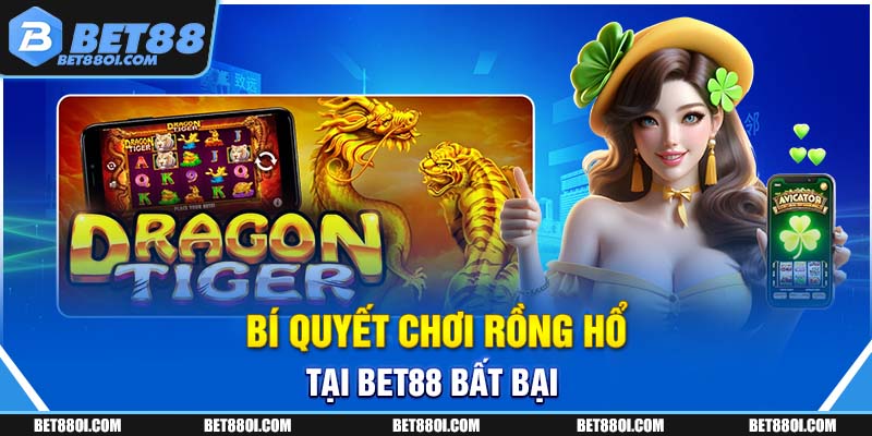 Bí quyết chơi rồng hổ tại BET88 bất bại