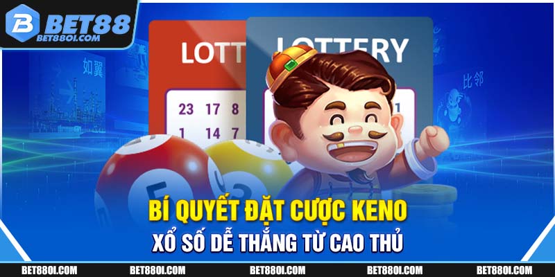 Bí quyết đặt cược Keno xổ số dễ thắng từ cao thủ