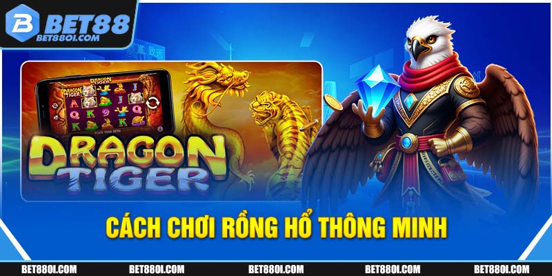 Cách chơi Rồng Hổ thông minh