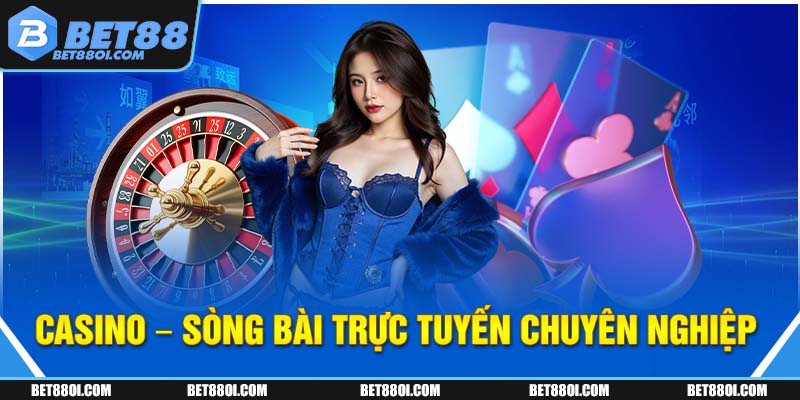 Casino - Sòng bài trực tuyến chuyên nghiệp