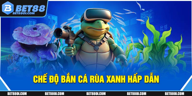 Chế độ bắn cá rùa xanh hấp dẫn