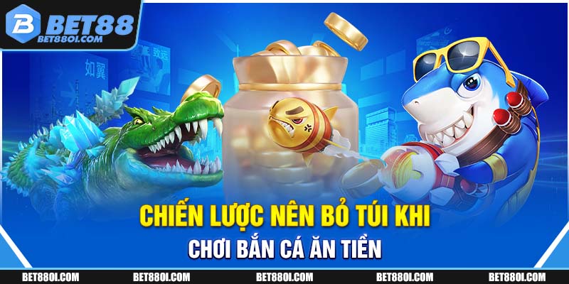 Chiến lược nên bỏ túi khi chơi bắn cá ăn tiền
