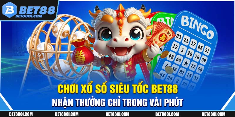 Chơi xổ số siêu tốc BET88, nhận thưởng chỉ trong vài phút