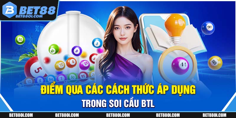 Điểm qua các cách thức áp dụng trong soi cầu BTL