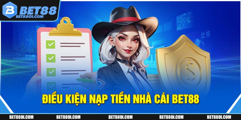 Điều kiện nạp tiền nhà cái BET88