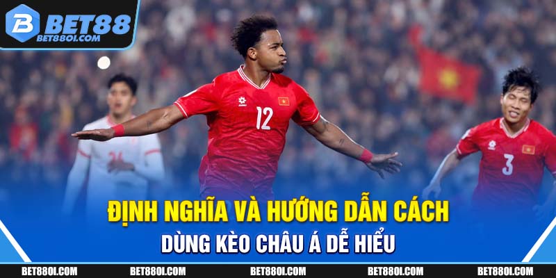 Định nghĩa và hướng dẫn cách dùng kèo châu Á dễ hiểu
