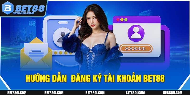 Hướng dẫn đăng ký tài khoản BET88