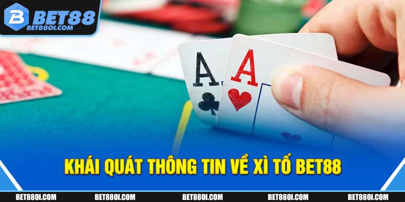 Khái quát thông tin về Xì Tố BET88