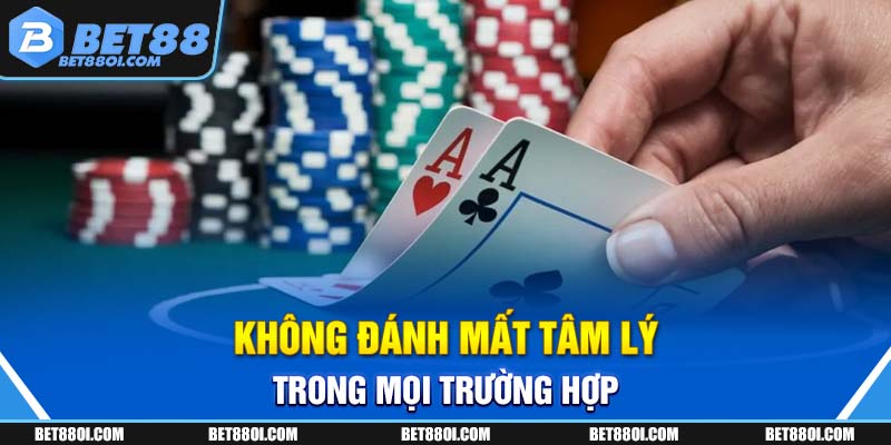 Không đánh mất tâm lý trong mọi trường hợp