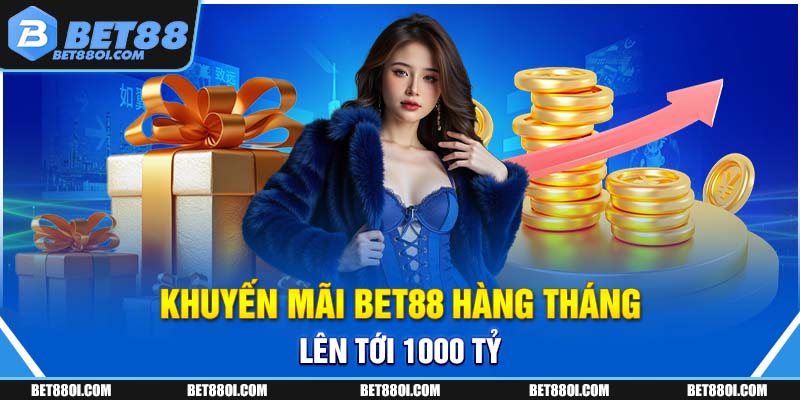 Khuyến mãi BET88 hàng tháng lên tới 1000 tỷ