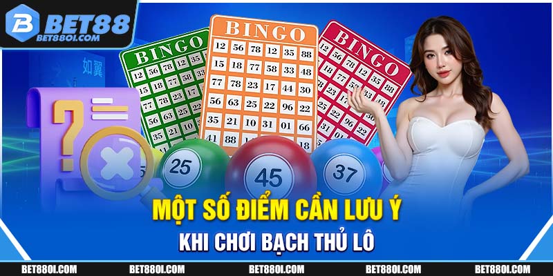 Một số điểm cần lưu ý khi chơi bạch thủ lô