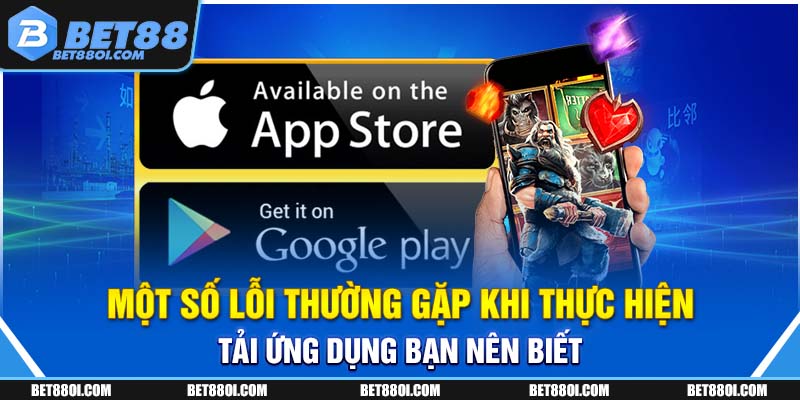 Một số lỗi thường gặp khi thực hiện tải ứng dụng bạn nên biết