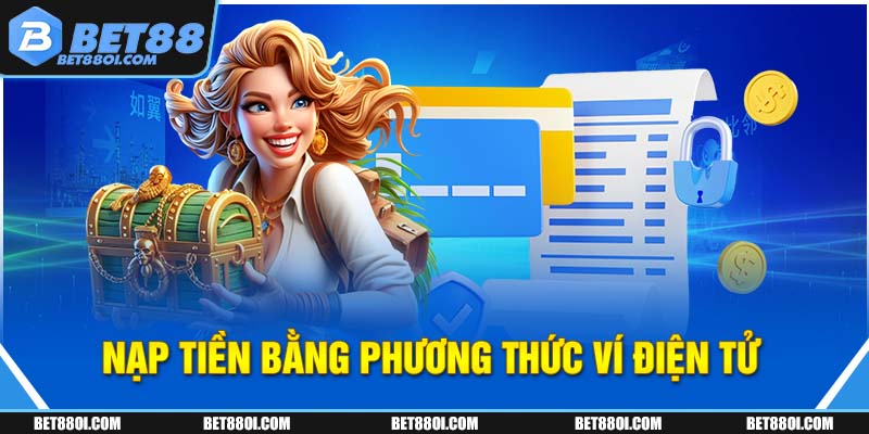 Nạp tiền BET88 bằng phương thức ví điện tử