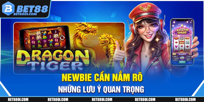 Newbie cần nắm rõ những lưu ý quan trọng