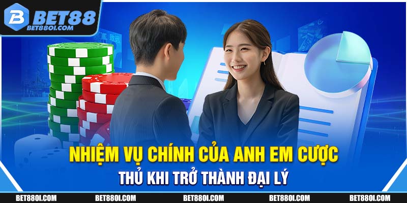 Nhiệm vụ chính của anh em cược thủ khi trở thành đại lý