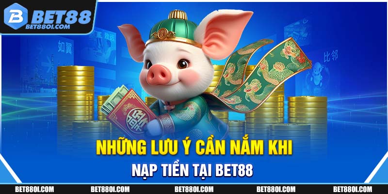 Những lưu ý cần nắm khi nạp tiền tại BET88