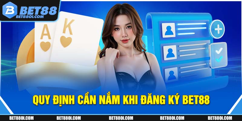 Quy định cần nắm khi đăng ký BET88