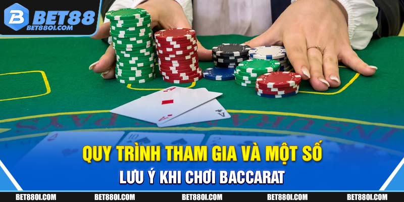 Quy trình tham gia và một số lưu ý khi chơi Baccarat