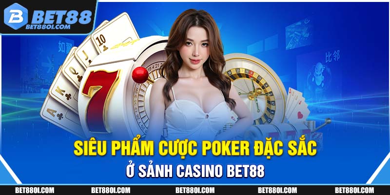 Siêu phẩm cược Poker đặc sắc ở sảnh Casino BET88