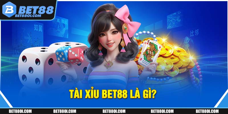 Tài xỉu BET88 là gì?
