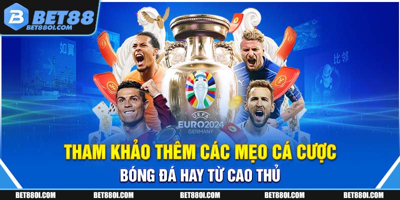 Tham khảo thêm các mẹo cá cược bóng đá hay từ cao thủ