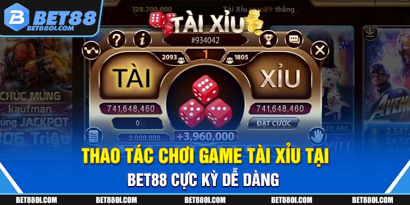 Thao tác chơi game tài xỉu tại BET88 cực kỳ dễ dàng