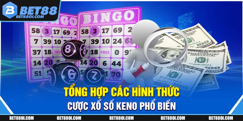 Tổng hợp các hình thức cược xổ số Keno phổ biến