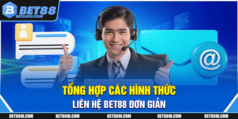 Tổng hợp các hình thức liên hệ BET88 đơn giản