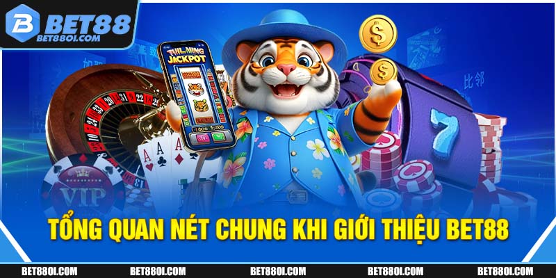Tổng quan nét chung khi giới thiệu BET88