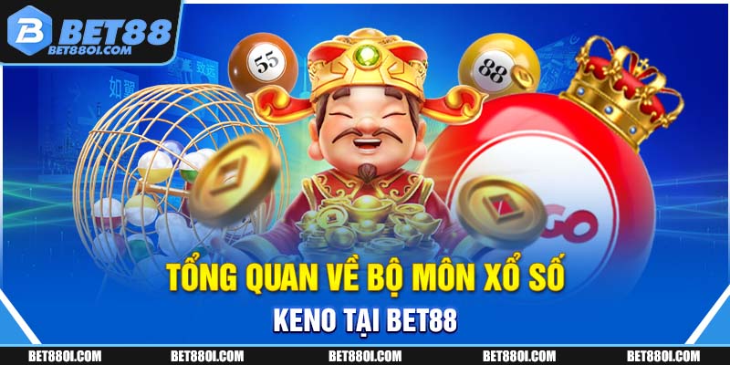 Tổng quan về bộ môn xổ số Keno tại BET88