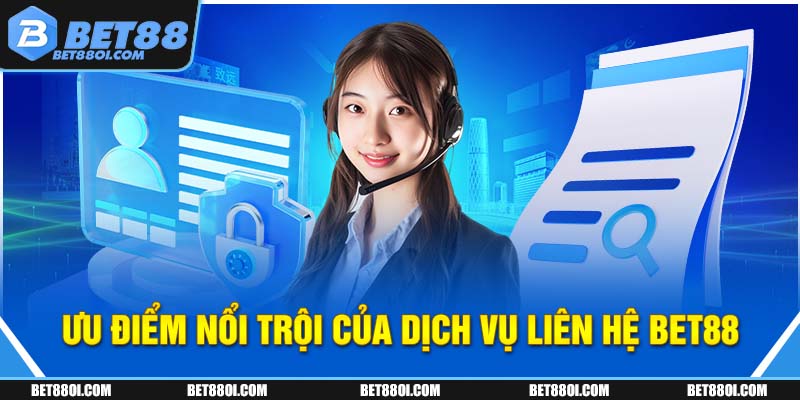 Ưu điểm nổi trội của dịch vụ liên hệ BET88