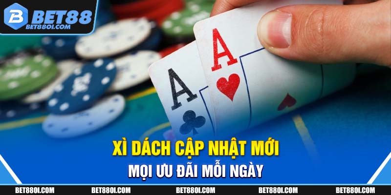 Xì dách cập nhật mới mọi ưu đãi mỗi ngày