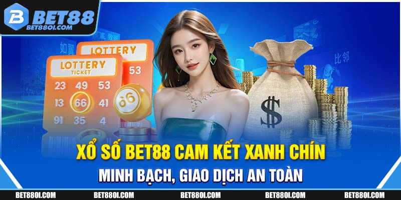 Xổ số BET88 cam kết xanh chín, minh bạch, giao dịch an toàn