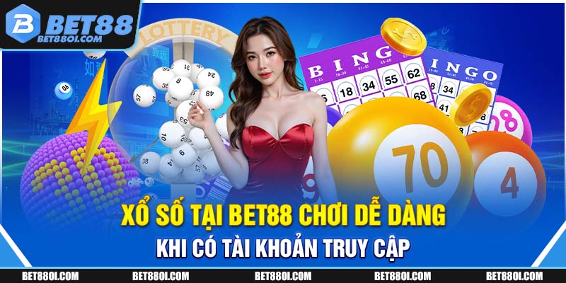 Xổ số tại BET88 chơi dễ dàng khi có tài khoản truy cập